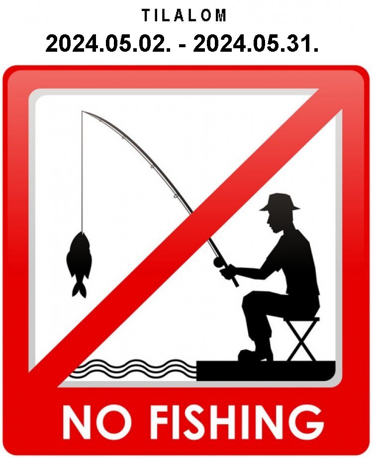 Horgászati tilalom! 2024.05.02. - 2024.05.31.-ig.
